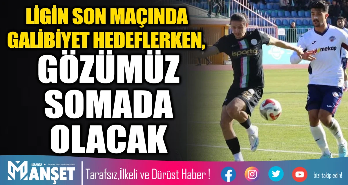 LİGİN SON MA&Ccedil;INDA GALİBİYET HEDEFLERKEN, G&Ouml;Z&Uuml;M&Uuml;Z SOMADA OLACAK