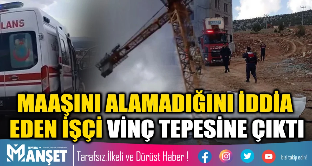 Maaşını Alamadığını İddia Eden İş&ccedil;i Vin&ccedil; Tepesine &Ccedil;ıktı