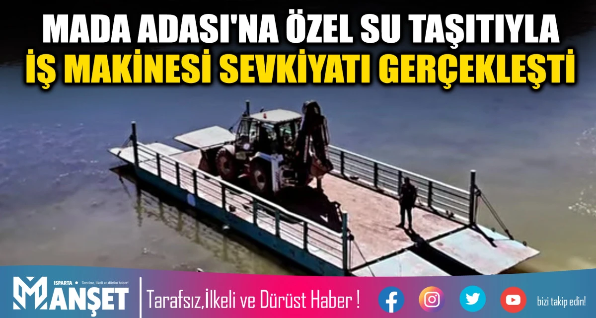 MADA ADASI'NA &Ouml;ZEL SU TAŞITIYLA İŞ MAKİNESİ SEVKİYATI GER&Ccedil;EKLEŞTİ