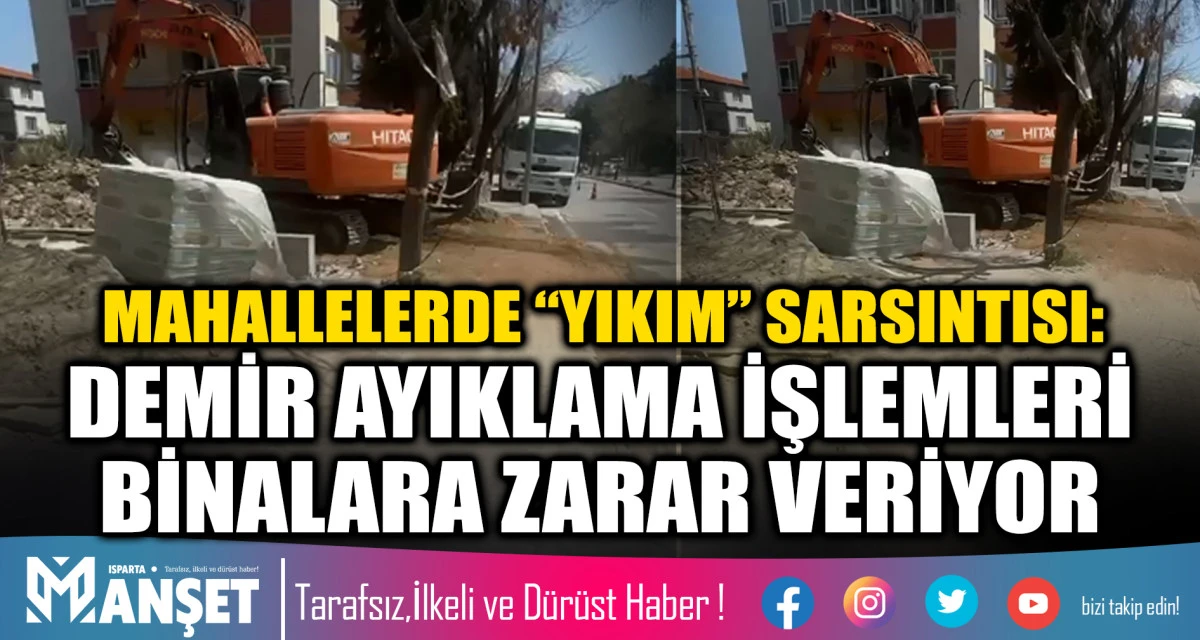 MAHALLELERDE &ldquo;YIKIM&rdquo; SARSINTISI: DEMİR AYIKLAMA İŞLEMLERİ BİNALARA ZARAR VERİYOR