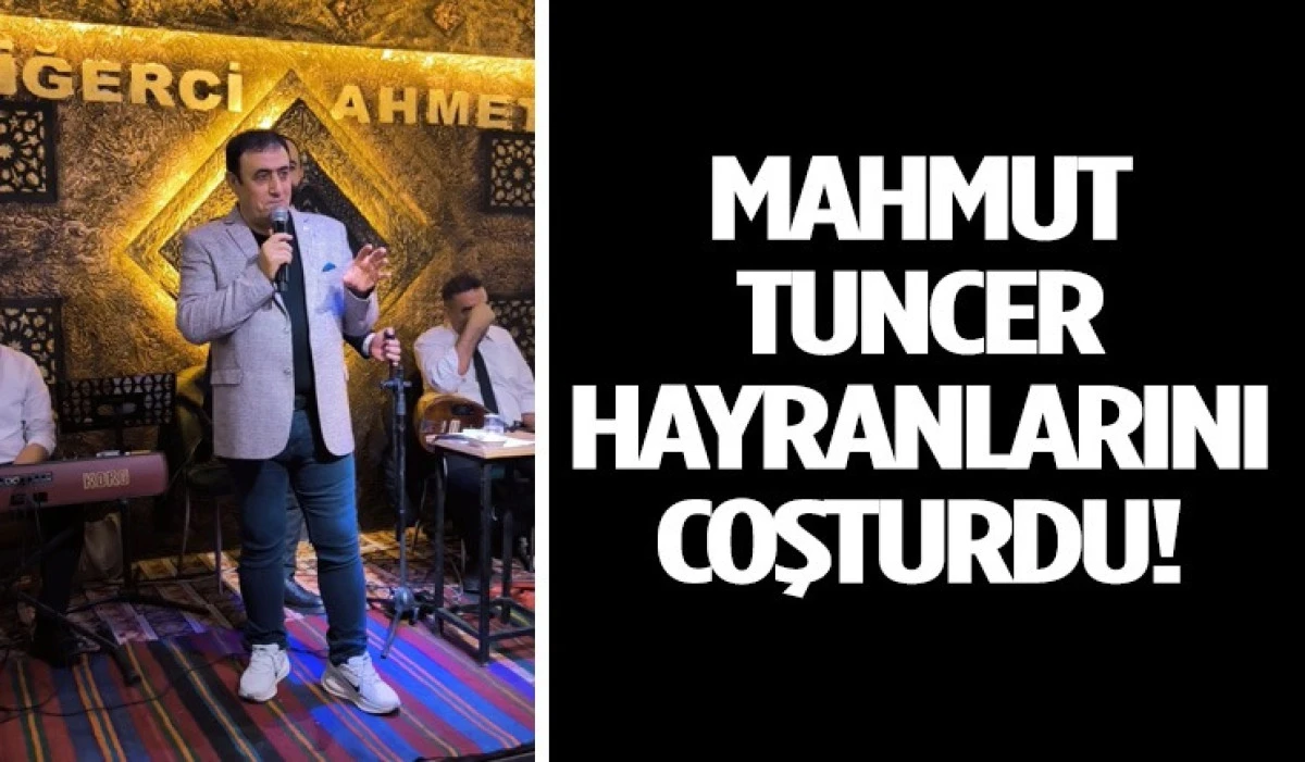 MAHMUT TUNCER HAYRANLARINI COŞTURDU 