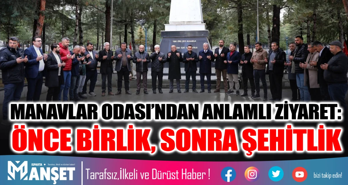 MANAVLAR ODASI&rsquo;NDAN ANLAMLI ZİYARET: &Ouml;NCE BİRLİK, SONRA ŞEHİTLİK