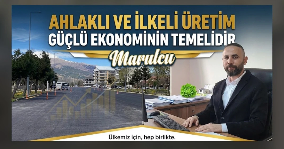 Marulcu "Ahlaklı ve İlkeli &Uuml;retim G&uuml;&ccedil;l&uuml; Ekonominin Temelidir&rdquo;