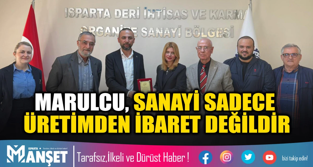 MARULCU: "SANAYİ SADECE &Uuml;RETİMDEN İBARET DEĞİLDİR"