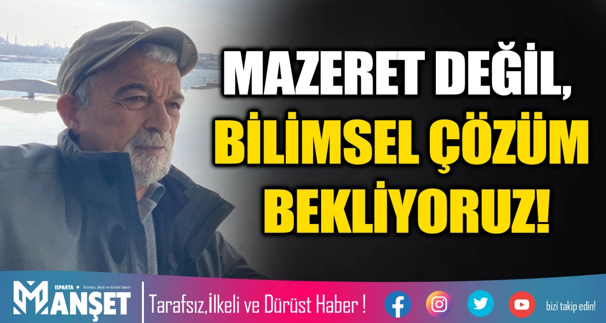 MAZERET DEĞİL, BİLİMSEL &Ccedil;&Ouml;Z&Uuml;M BEKLİYORUZ!