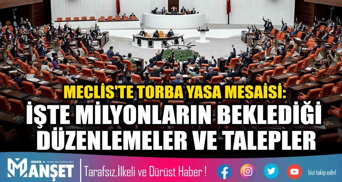 MECLİS'TE TORBA YASA MESAİSİ: İŞTE MİLYONLARIN BEKLEDİĞİ D&Uuml;ZENLEMELER VE TALEPLER