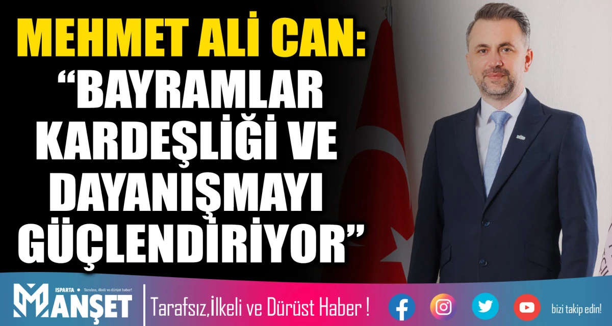 MEHMET ALİ CAN: &ldquo;BAYRAMLAR KARDEŞLİĞİ VE DAYANIŞMAYI G&Uuml;&Ccedil;LENDİRİYOR&rdquo;