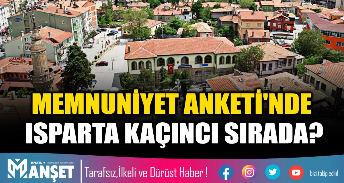 MEMNUNİYET ANKETİ'NDE ISPARTA KA&Ccedil;INCI SIRADA?