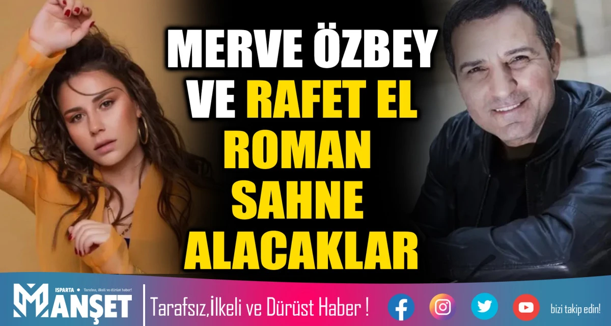 MERVE &Ouml;ZBEY VE RAFET EL ROMAN SAHNE ALACAKLAR
