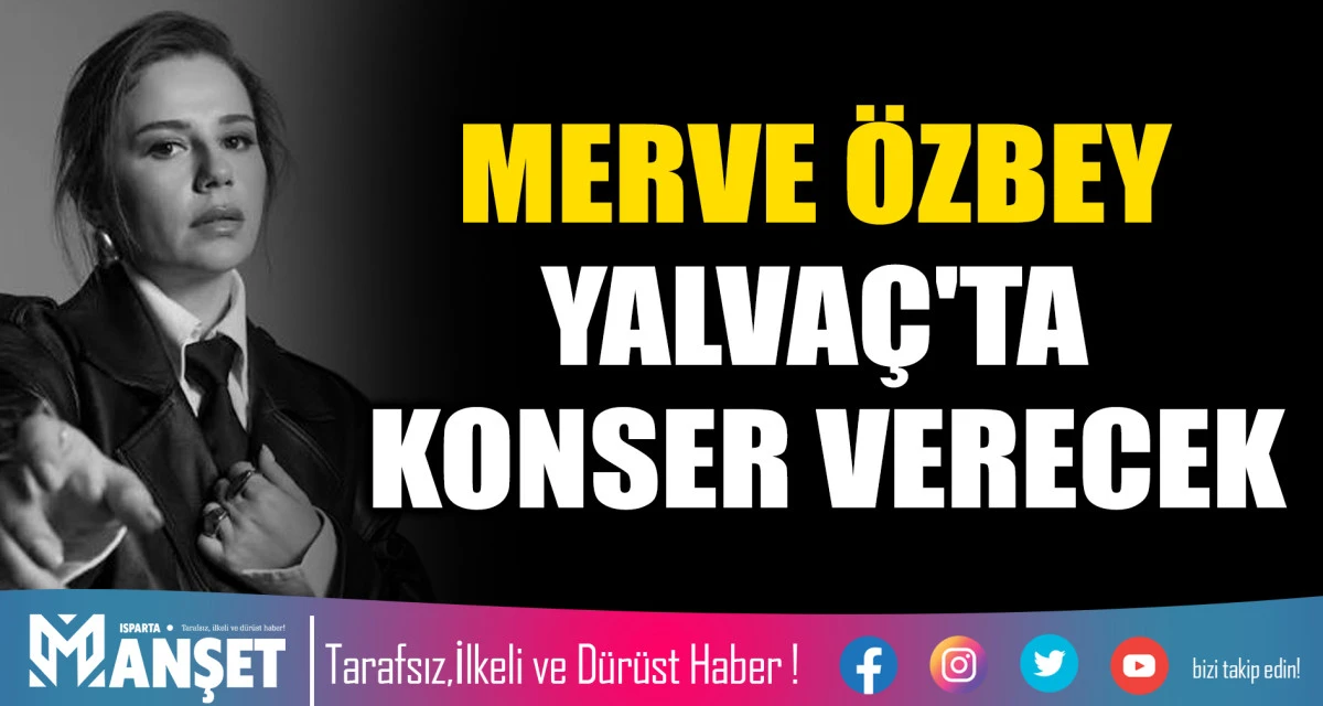 MERVE &Ouml;ZBEY YALVA&Ccedil;'TA KONSER VERECEK