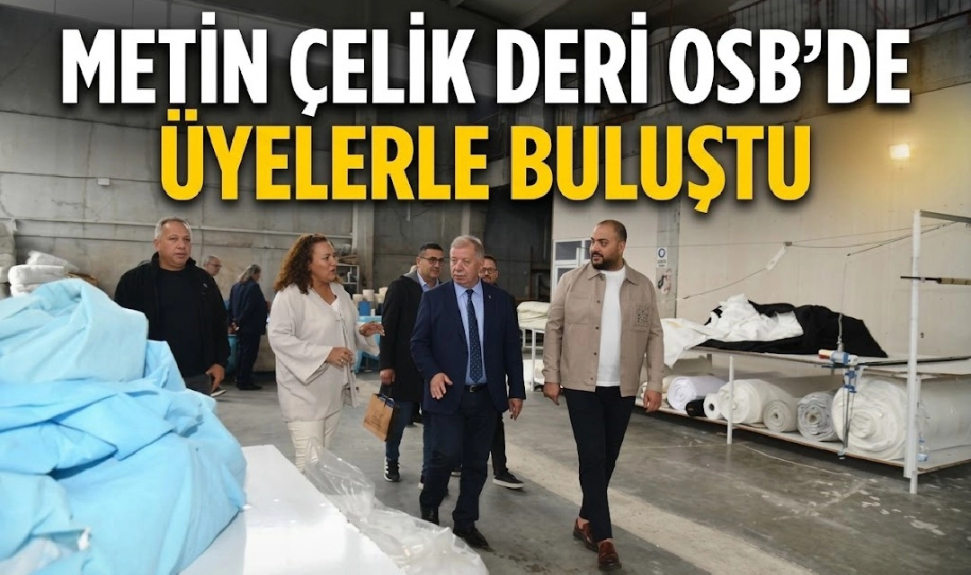 METİN CELİK DERİ OSB DE &Uuml;YELERLE BULUŞTU