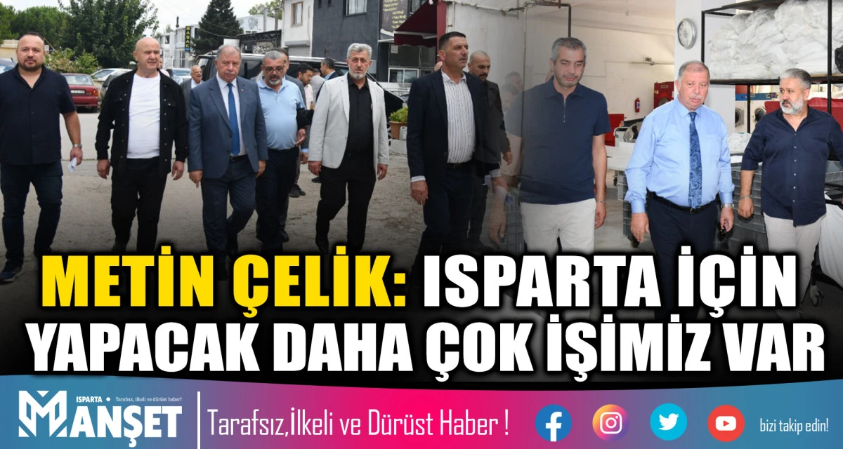 METİN &Ccedil;ELİK: ISPARTA İ&Ccedil;İN YAPACAK DAHA &Ccedil;OK İŞİMİZ VAR