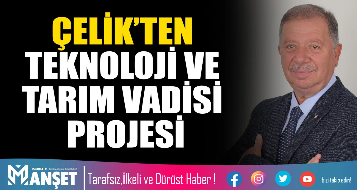 METİN &Ccedil;ELİK&rsquo;TEN TEKNOLOJİ VE TARIM VADİSİ PROJESİ