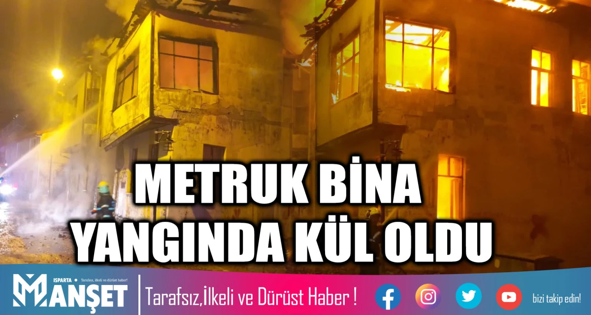 METRUK BİNA YANGINDA KÜL OLDU