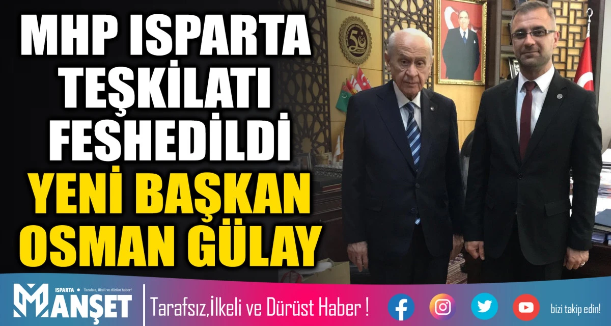MHP Isparta Teşkilatı Feshedildi YENİ BAŞKAN OSMAN G&Uuml;LAY