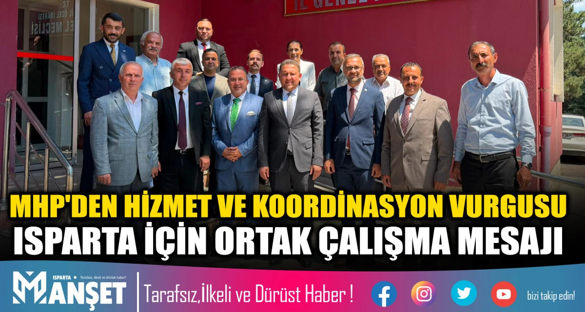 MHP'DEN HİZMET VE KOORDİNASYON VURGUSU ISPARTA İ&Ccedil;İN ORTAK &Ccedil;ALIŞMA MESAJI