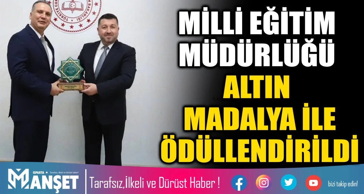 MİLLİ EĞİTİM M&Uuml;D&Uuml;RL&Uuml;Ğ&Uuml; ALTIN MADALYA İLE &Ouml;D&Uuml;LLENDİRİLDİ