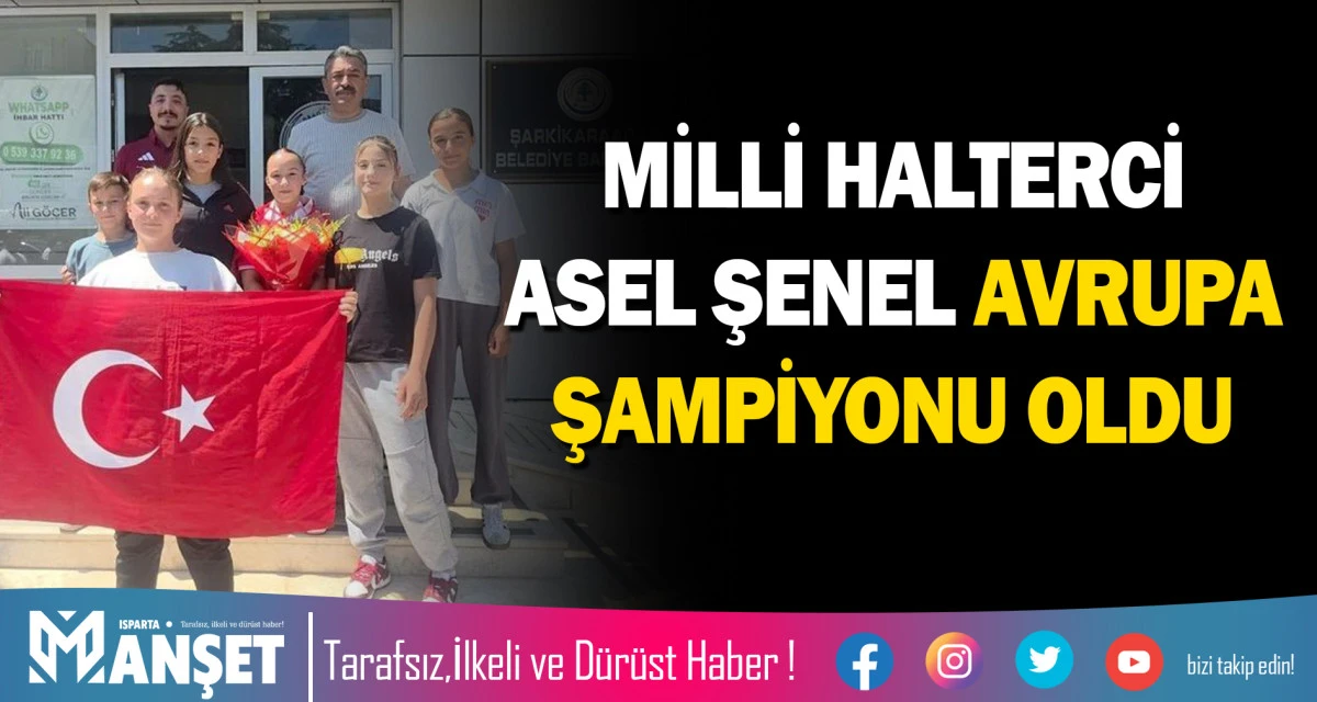 MİLLİ HALTERCİ ASEL ŞENEL AVRUPA ŞAMPİYONU OLDU
