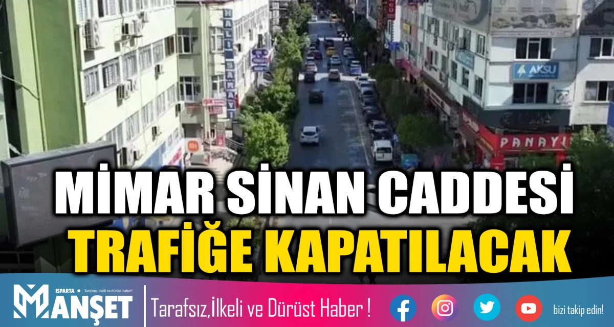 MİMAR SİNAN CADDESİ TRAFİĞE KAPATILACAK