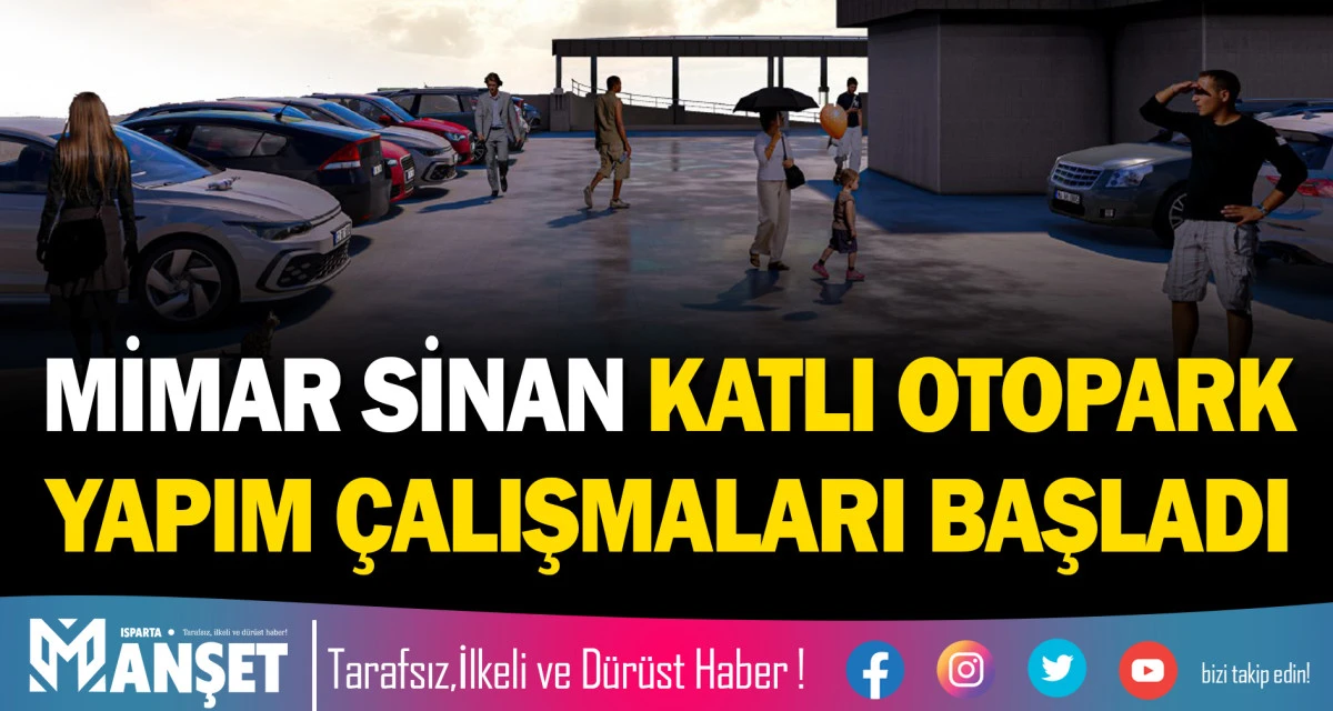 MİMAR SİNAN KATLI OTOPARK YAPIM &Ccedil;ALIŞMALARI BAŞLADI