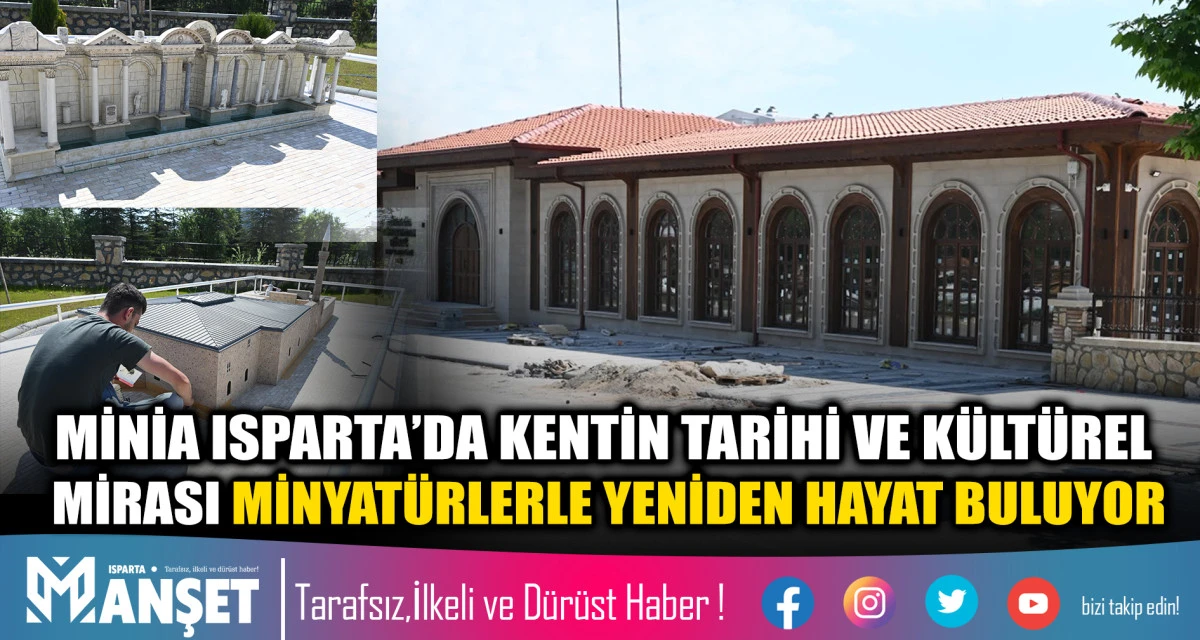 MİNİA ISPARTA&rsquo;DA KENTİN TARİHİ VE K&Uuml;LT&Uuml;REL MİRASI MİNYAT&Uuml;RLERLE YENİDEN HAYAT BULUYOR