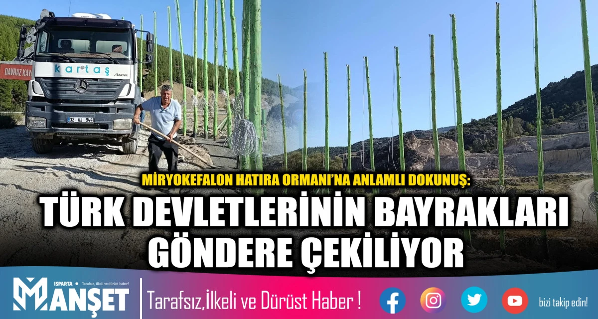 MİRYOKEFALON HATIRA ORMANI&rsquo;NA ANLAMLI DOKUNUŞ: T&Uuml;RK DEVLETLERİNİN BAYRAKLARI G&Ouml;NDERE &Ccedil;EKİLİYOR