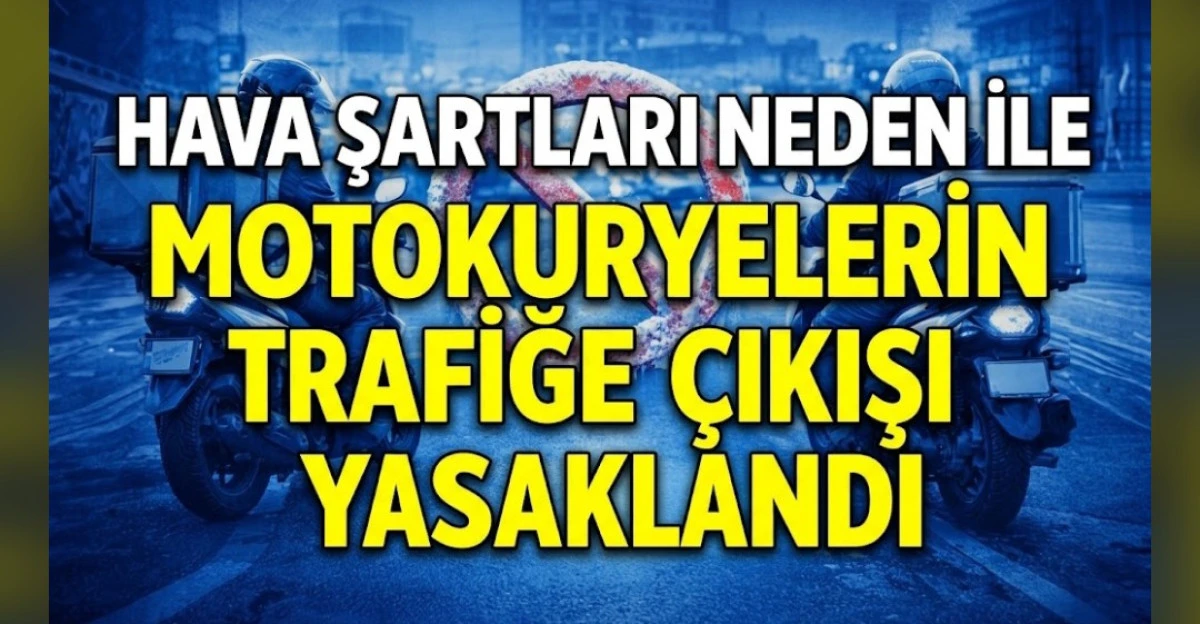 MOTOKURYELERİN TRAFİĞE &Ccedil;IKMASI YASAKLANDI