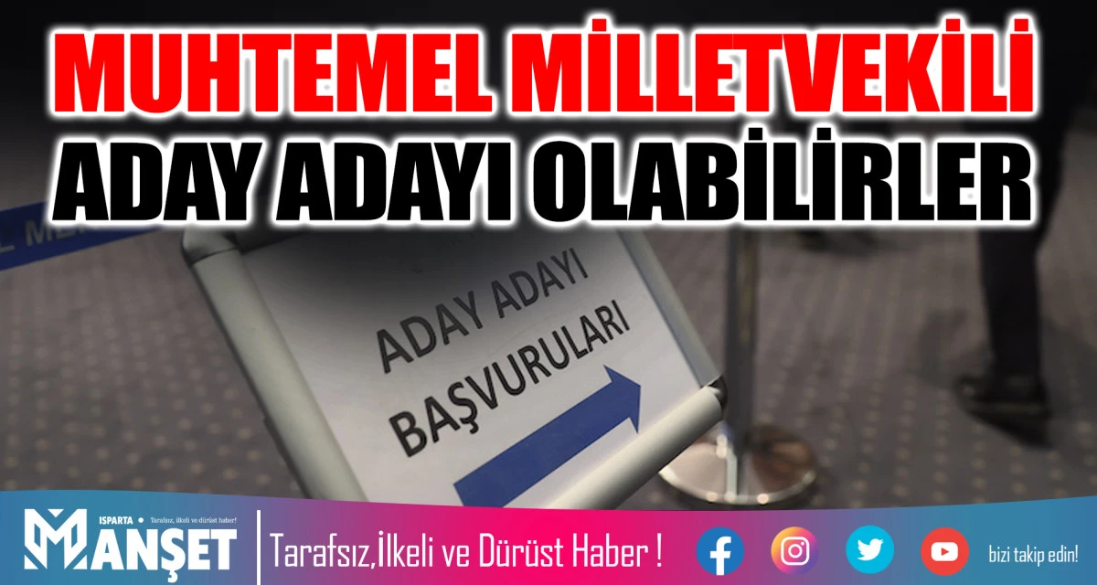 MUHTEMEL MİLLETVEKİLİ ADAY ADAYI OLABİLİRLER