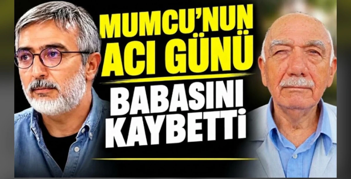 MUMCU'NUN ACI G&Uuml;N&Uuml; BABASINI KAYBETTİ