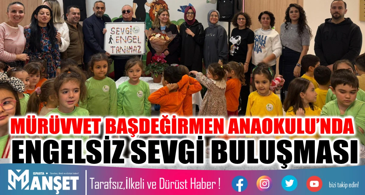 MÜRÜVVET BAŞDEĞİRMEN ANAOKULU’NDA ENGELSİZ SEVGİ BULUŞMASI  