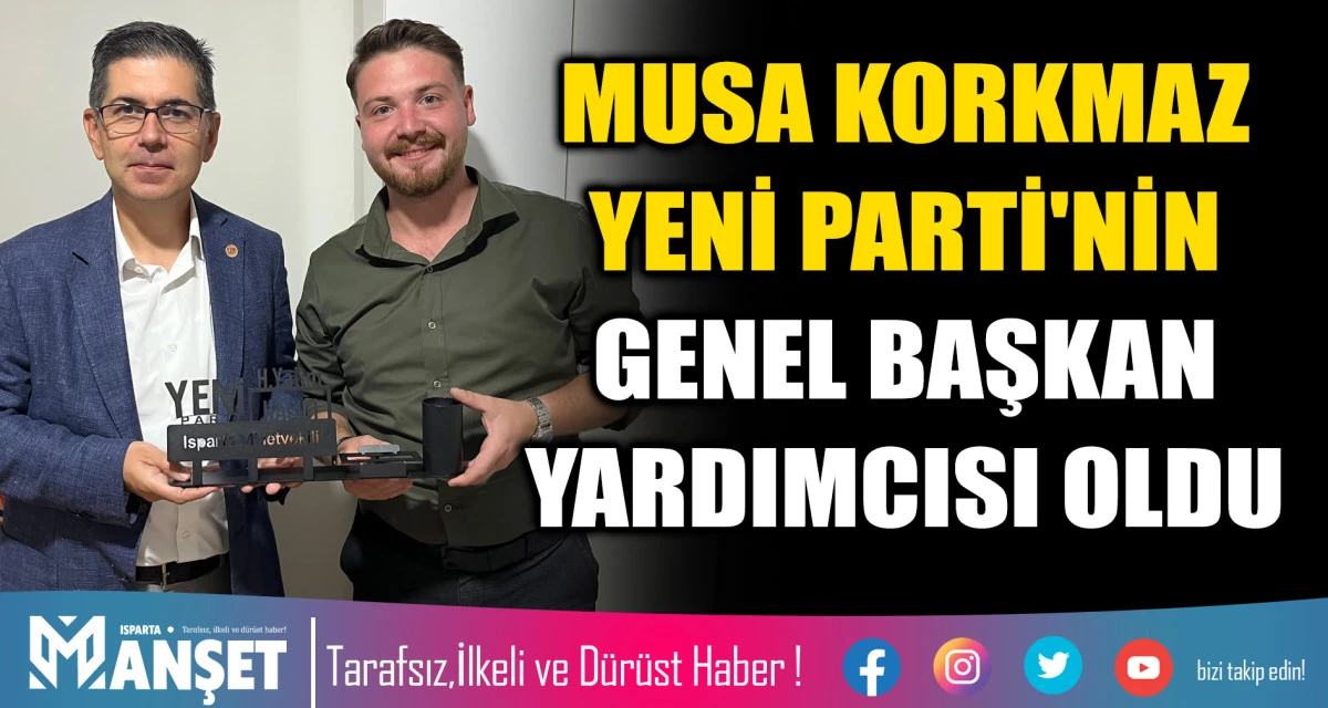 MUSA KORKMAZ YENİ PARTİ'NİN GENEL BAŞKAN YARDIMCISI OLDU