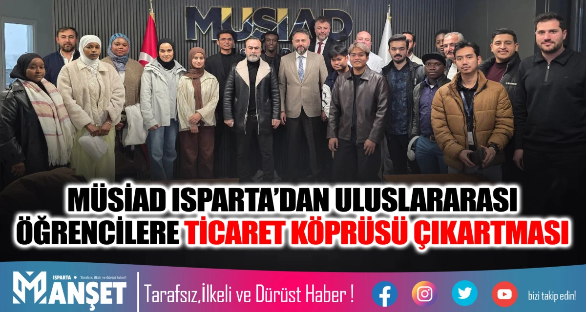 M&Uuml;SİAD ISPARTA&rsquo;DAN ULUSLARARASI &Ouml;ĞRENCİLERE "TİCARET K&Ouml;PR&Uuml;S&Uuml;" &Ccedil;IKARTMASI