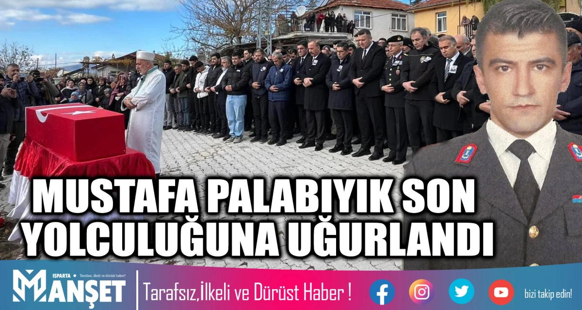MUSTAFA PALABIYIK SON YOLCULUĞUNA UĞURLANDI