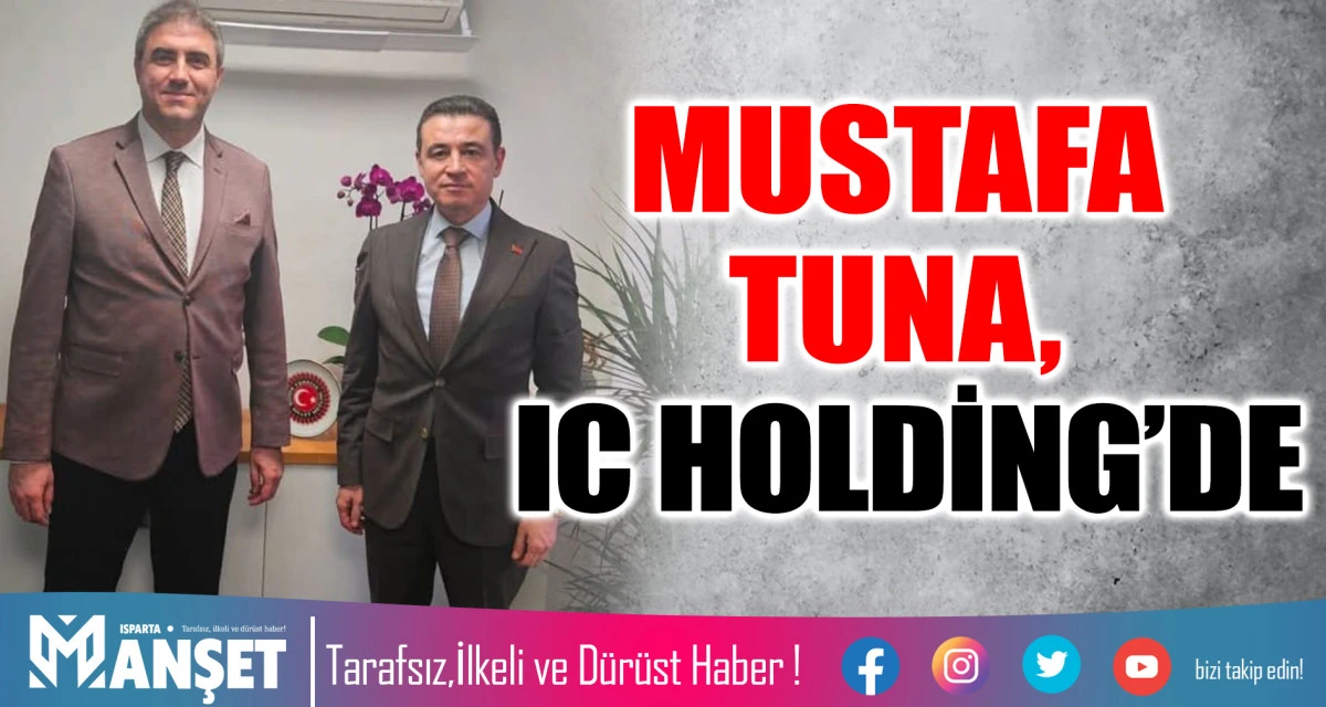 MUSTAFA TUNA, IC HOLDİNG&rsquo;DE