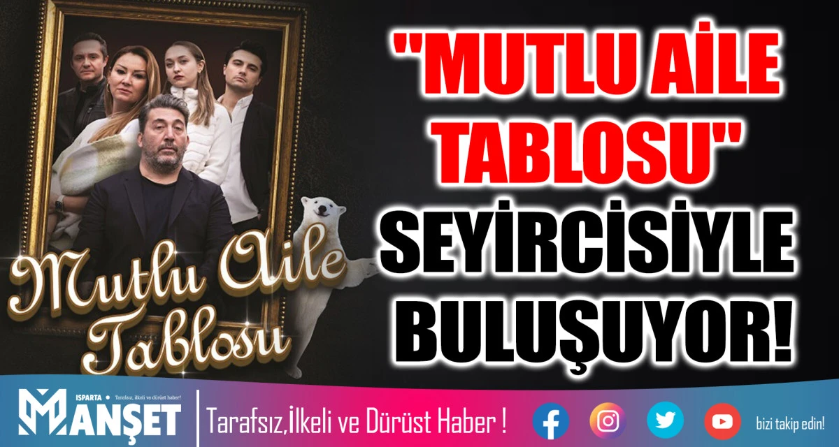 "MUTLU AİLE TABLOSU" SEYİRCİSİYLE BULUŞUYOR!