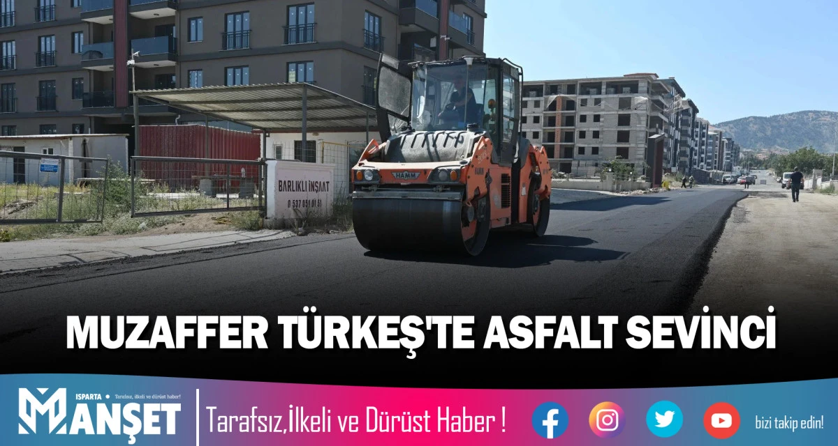 MUZAFFER T&Uuml;RKEŞ'TE ASFALT SEVİNCİ