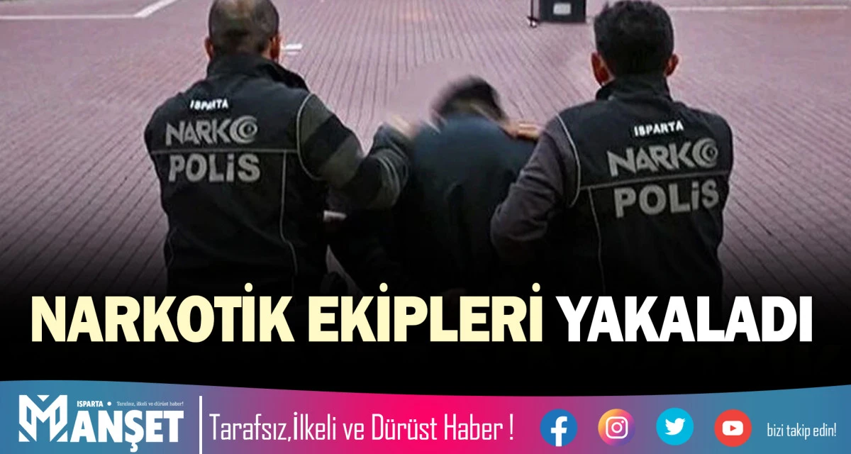 NARKOTİK EKİPLERİ YAKALADI