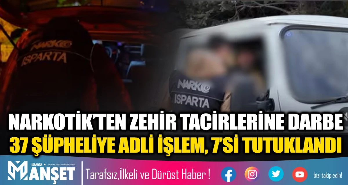 NARKOTİK&rsquo;TEN ZEHİR TACİRLERİNE DARBE 37 Ş&Uuml;PHELİYE ADLİ İŞLEM, 7&rsquo;Sİ TUTUKLANDI