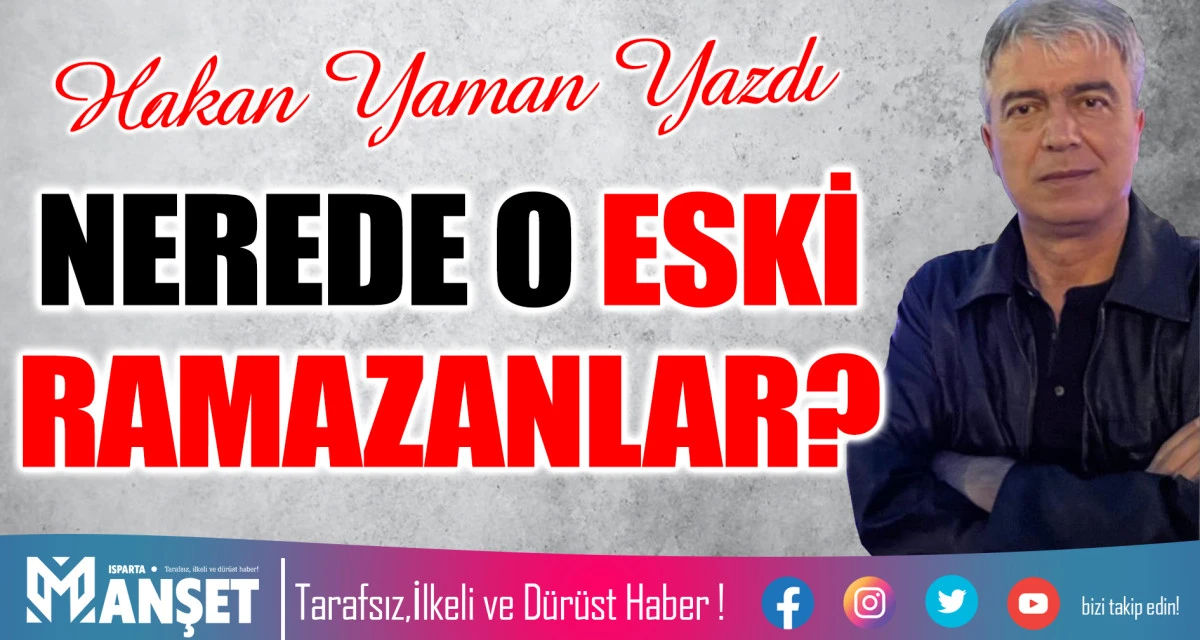 NEREDE O ESKİ RAMAZANLAR?