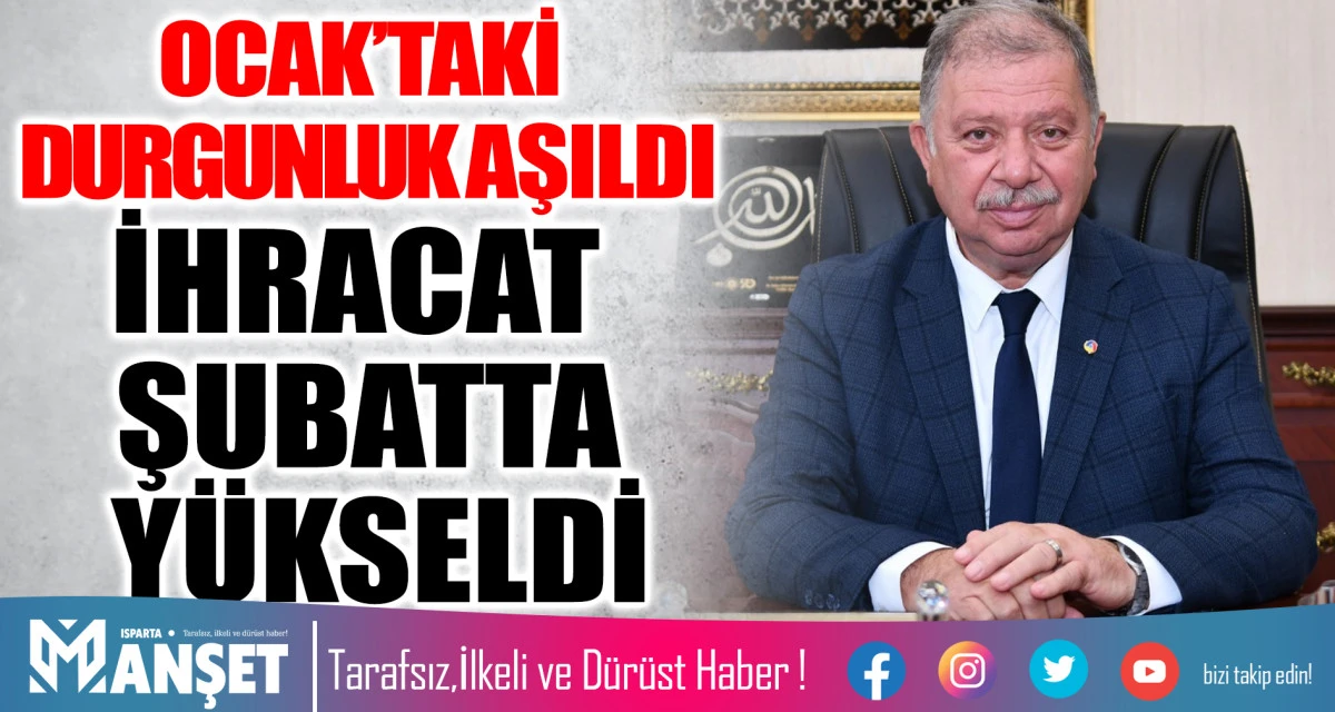 OCAK&rsquo;TAKİ DURGUNLUK AŞILDI İHRACAT ŞUBATTA Y&Uuml;KSELDİ