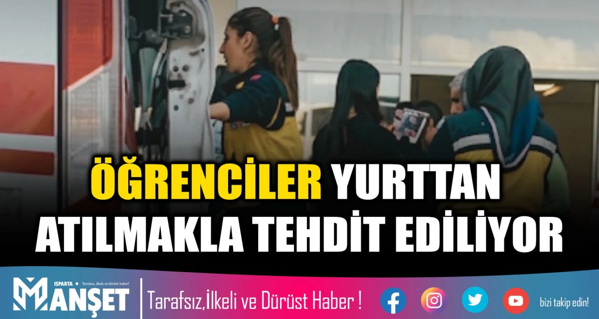 &Ouml;ĞRENCİLER YURTTAN ATILMAKLA TEHDİT EDİLİYOR