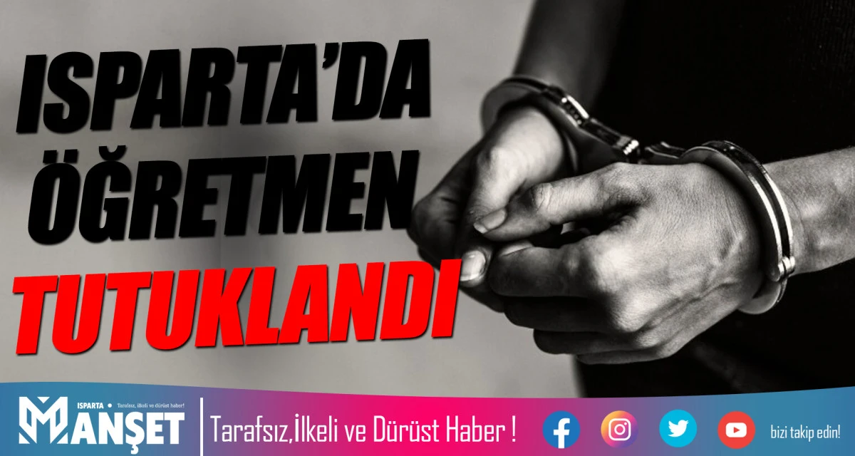 &Ouml;ĞRETMEN TUTUKLANDI