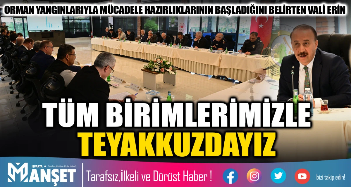 ORMAN YANGINLARIYLA M&Uuml;CADELE HAZIRLIKLARININ BAŞLADIĞINI BELİRTEN VALİ ERİN T&Uuml;M BİRİMLERİMİZLE TEYAKKUZDAYIZ