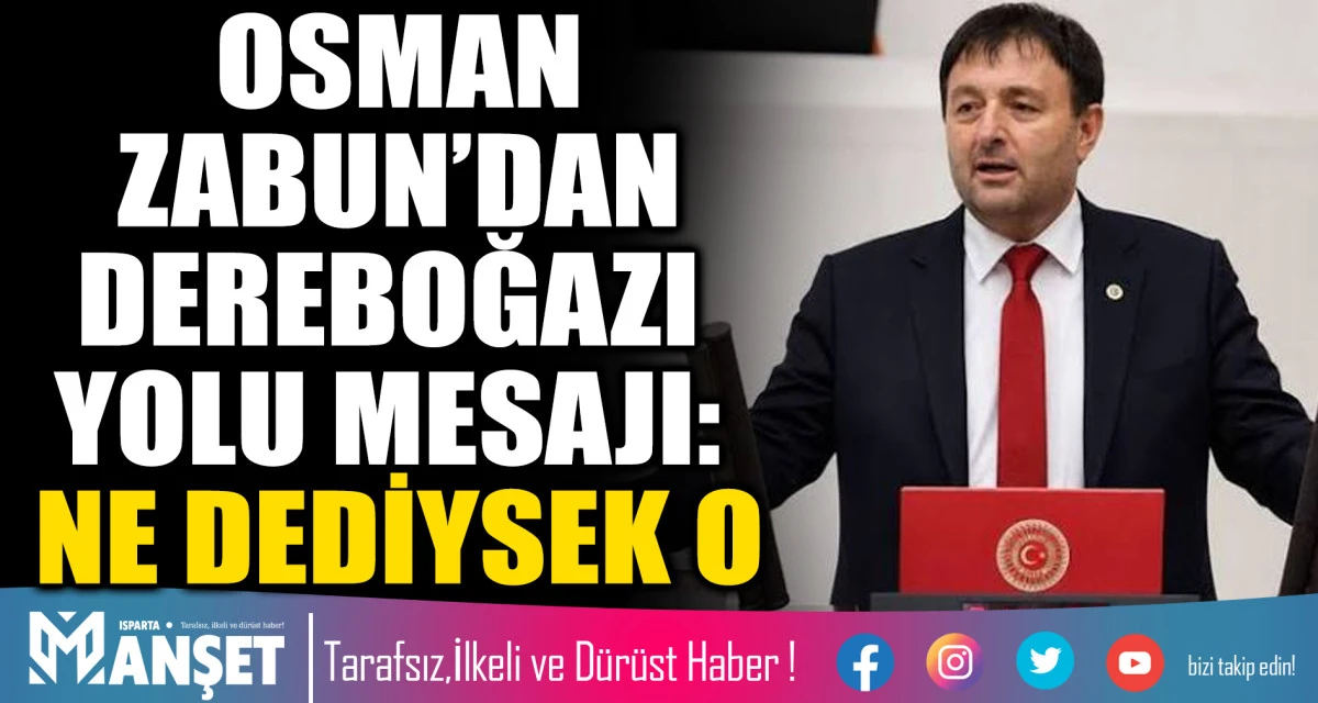 OSMAN ZABUN&rsquo;DAN DEREBOĞAZI YOLU MESAJI: NE DEDİYSEK O