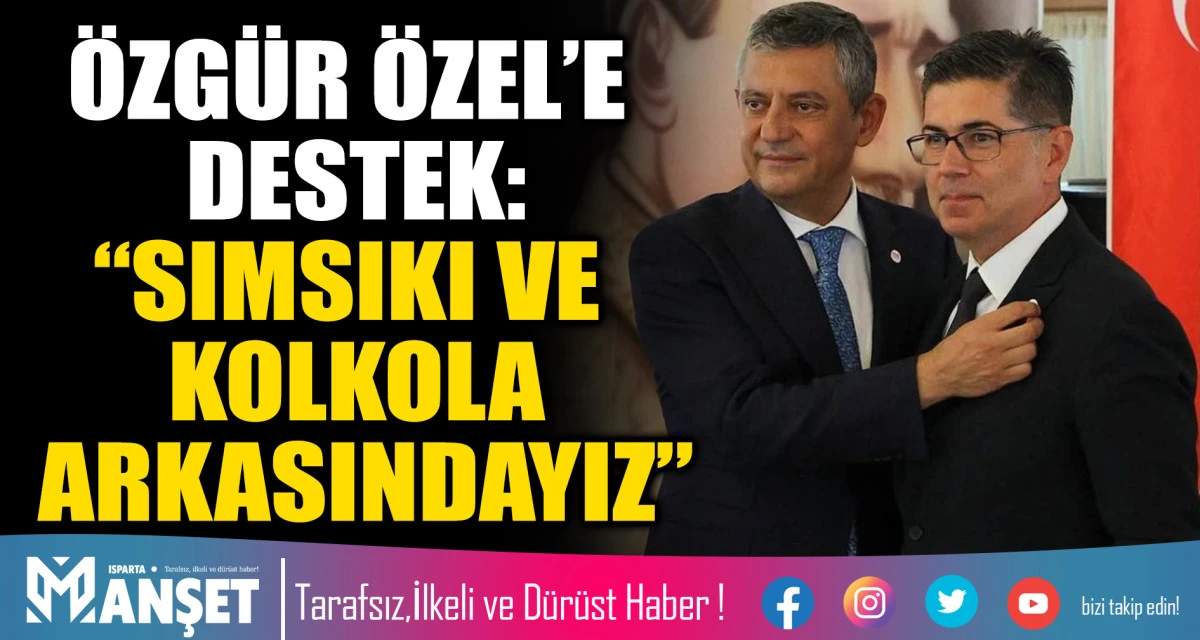 &Ouml;ZG&Uuml;R &Ouml;ZEL&rsquo;E DESTEK: &ldquo;SIMSIKI VE KOLKOLA ARKASINDAYIZ&rdquo;