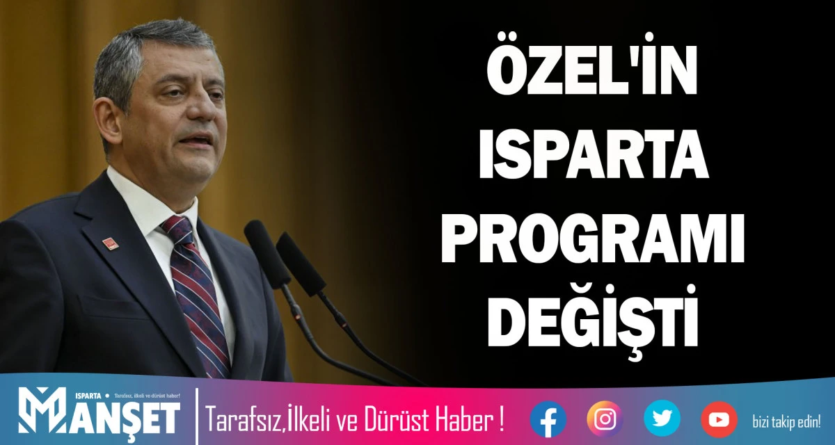 &Ouml;ZG&Uuml;R &Ouml;ZEL'İN ISPARTA PROGRAMI DEĞİŞTİ