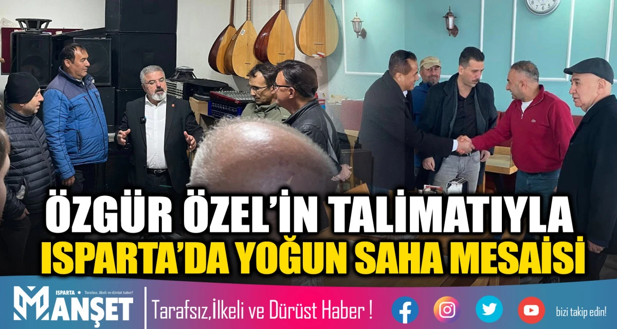&Ouml;ZG&Uuml;R &Ouml;ZEL&rsquo;İN TALİMATIYLA ISPARTA&rsquo;DA YOĞUN SAHA MESAİSİ