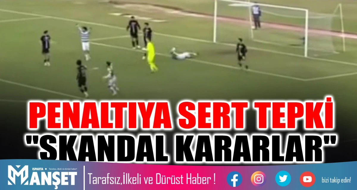 PENALTIYA SERT TEPKİ "SKANDAL KARARLAR"