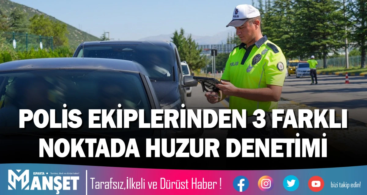 POLİS EKİPLERİNDEN 3 FARKLI NOKTADA HUZUR DENETİMİ