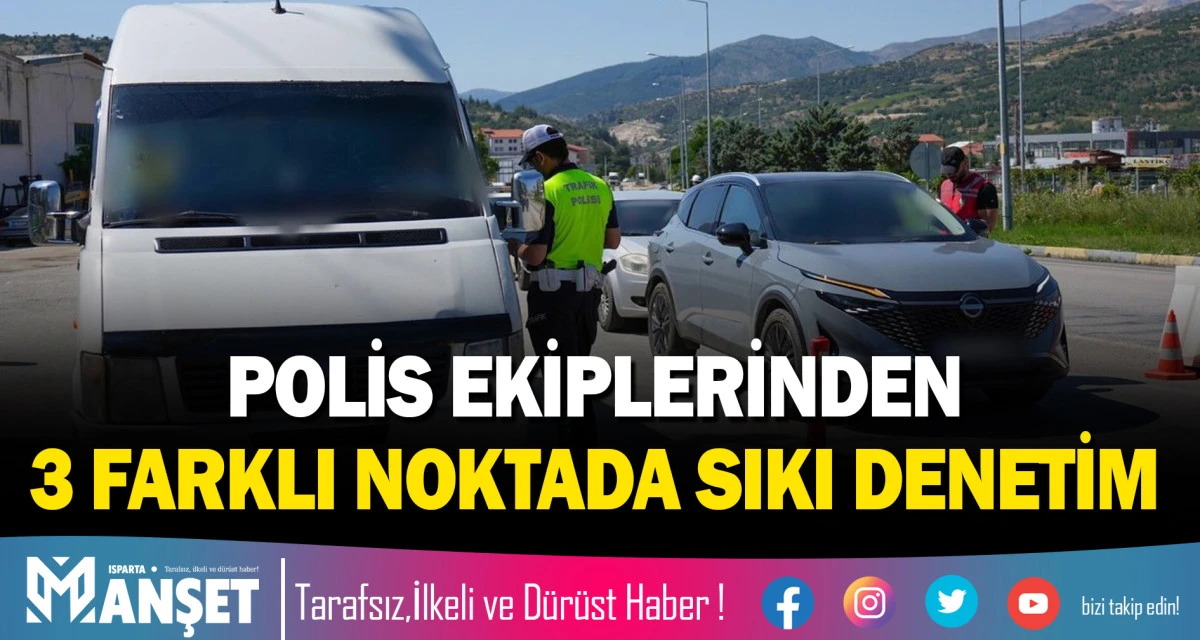 POLİS EKİPLERİNDEN 3 FARKLI NOKTADA SIKI DENETİM